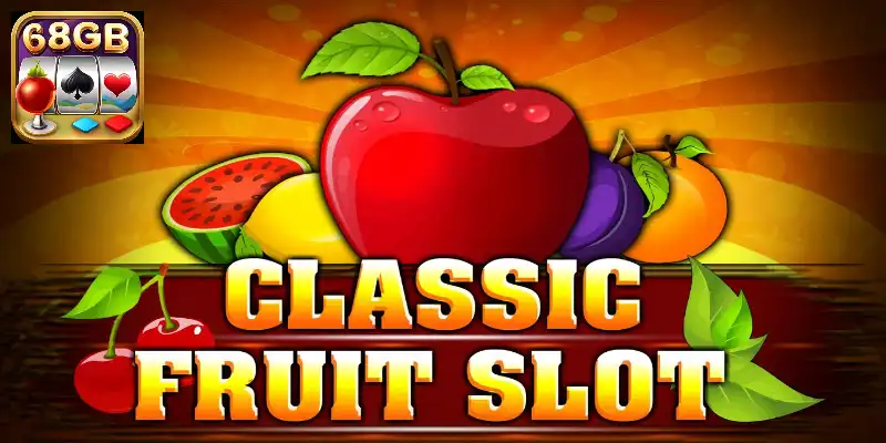 Classsic fruits 68 game bài - Hướng dẫn đặt cược nhanh 2 Classsic fruits 68 game bài thuộc TOP game nổ hũ đổi thưởng